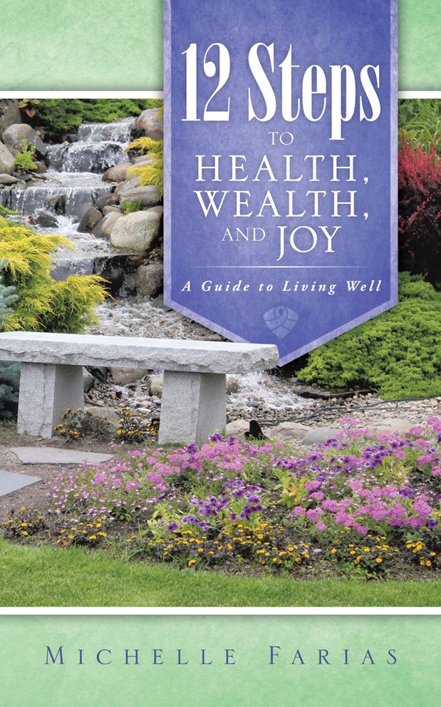 12 Steps to Health, Wealth, and Joy: A Guide to Living Well