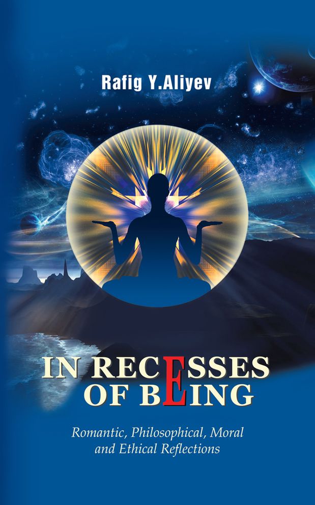 IN RECESSES OF BEING: Romantic, Philosophical, Moral and Ethical Reflections