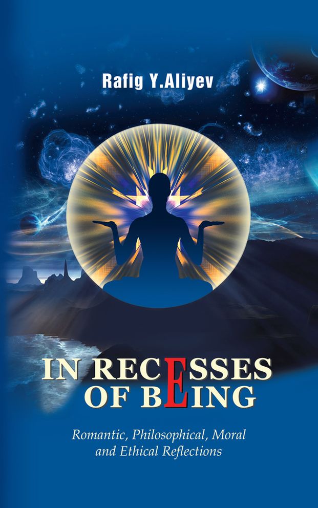 IN RECESSES OF BEING: Romantic, Philosophical, Moral and Ethical Reflections