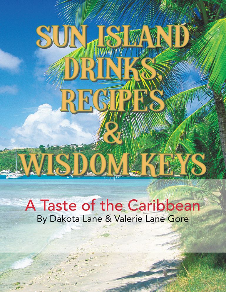 SUN ISLAND DRINKS, RECIPES & WISDOM KEYS: A Taste of the Caribbean