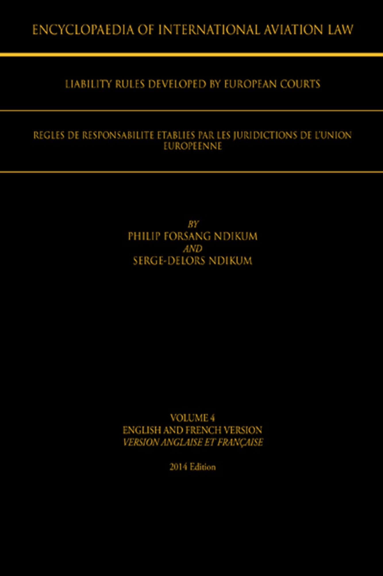 ENCYCLOPAEDIA OF INTERNATIONAL AVIATION LAW: VOLUME 4 ENGLISH AND FRENCH VERSION VERSION ENGLAISE ET FRANÇAISE 2013 Edition