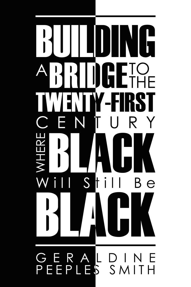 BUILDING A BRIDGE TO THE TWENTY-FIRST CENTURY WHERE BLACK Will Still Be BLACK
