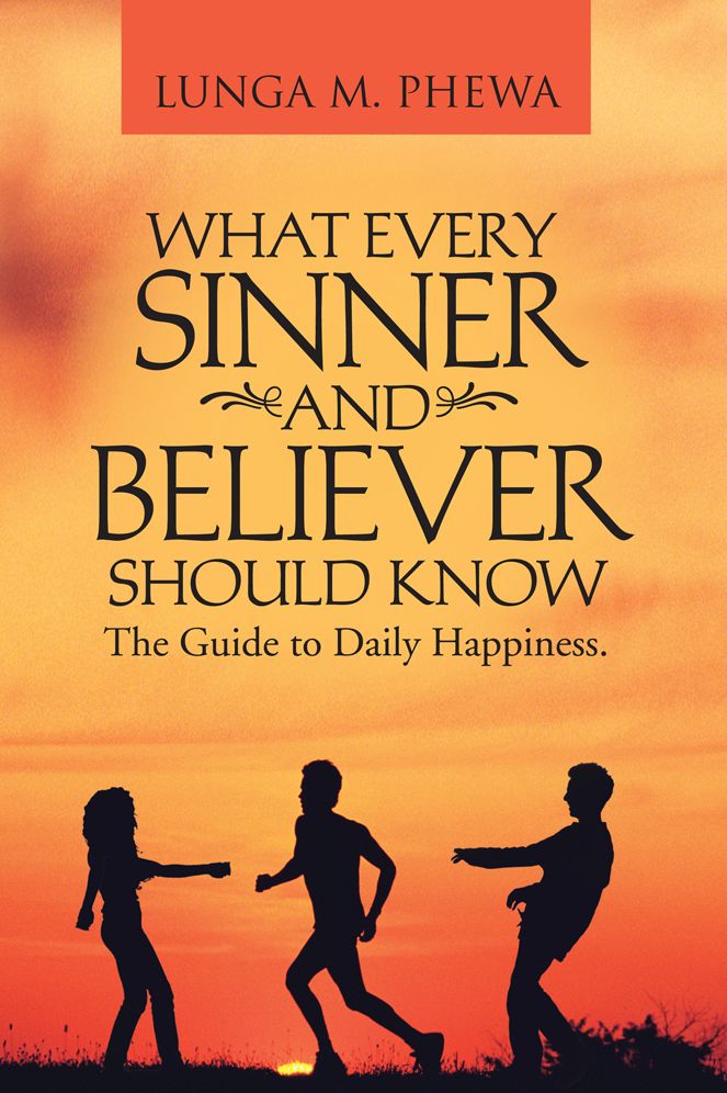 What Every Sinner And Believer Should Know: The Guide to Daily Happiness.