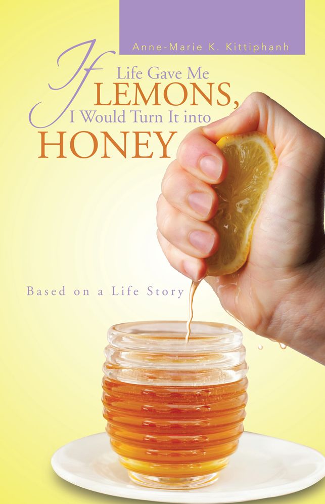 If Life Gave Me LEMONS, I Would Turn It into HONEY: Based on a Life Story