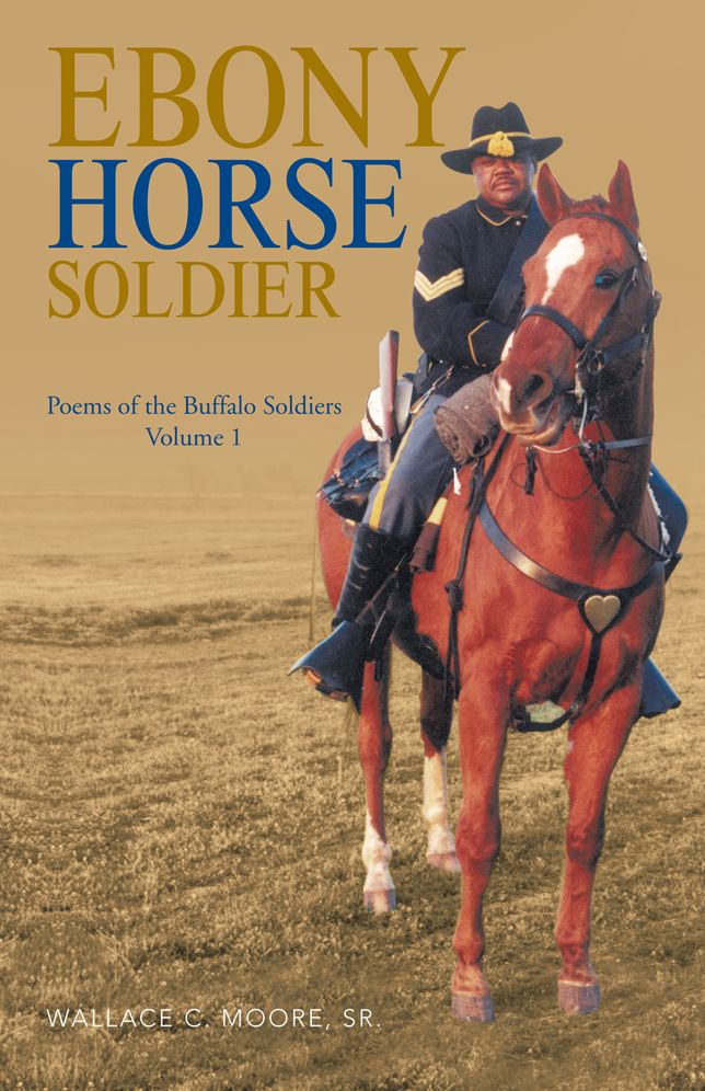 Ebony Horse Soldier: Poems of the Buffalo Soldiers Volume 1