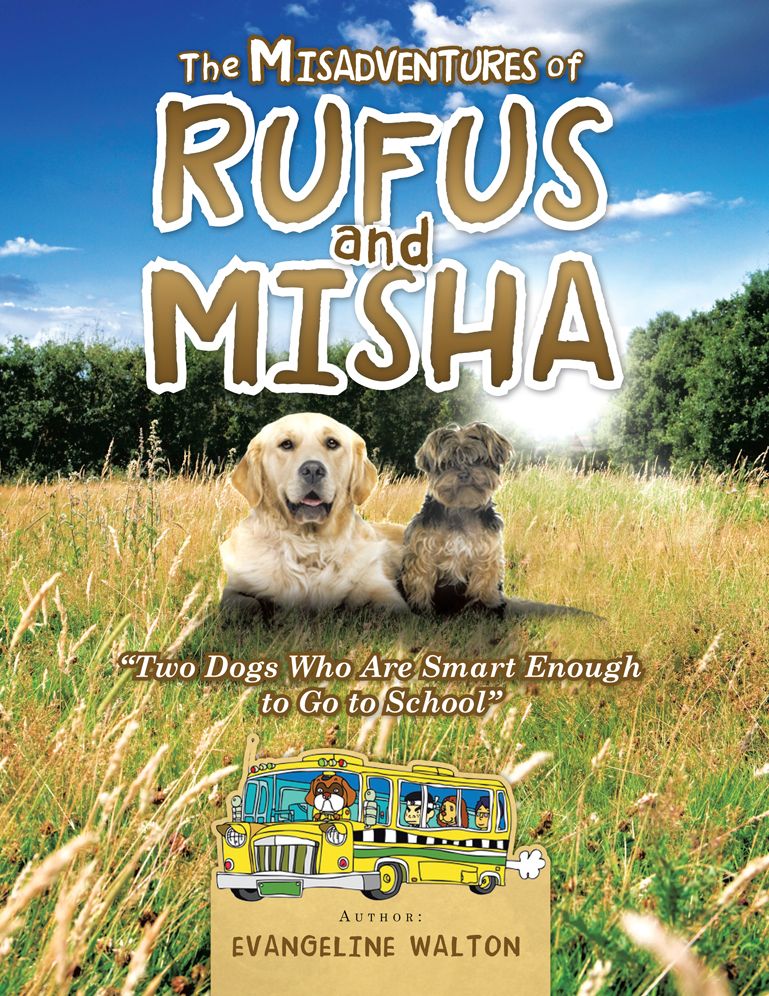 The Misadventures of Rufus and Misha: " Two Dogs Who Are Smart Enough to Go to School"