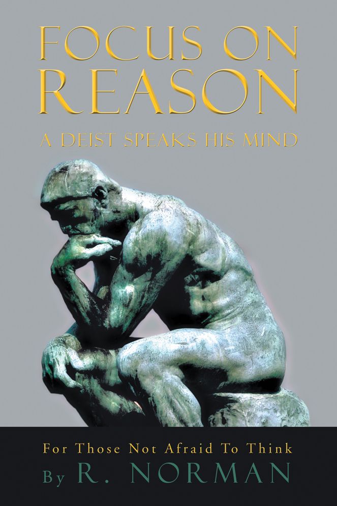 FOCUS ON REASON: A DEIST SPEAKS HIS MIND