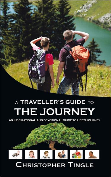 A Traveller's Guide to the Journey: An Inspirational and Devotional Guide to Life's Journey