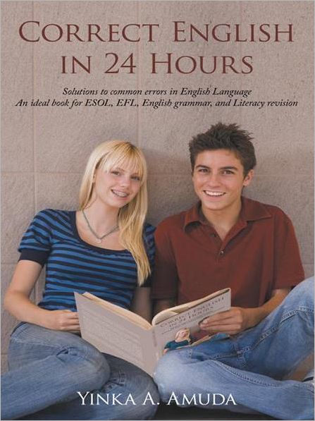 Correct English in 24 Hours: Solutions to common errors in English Language An ideal book for ESOL, EFL, English grammar, and Literacy revision