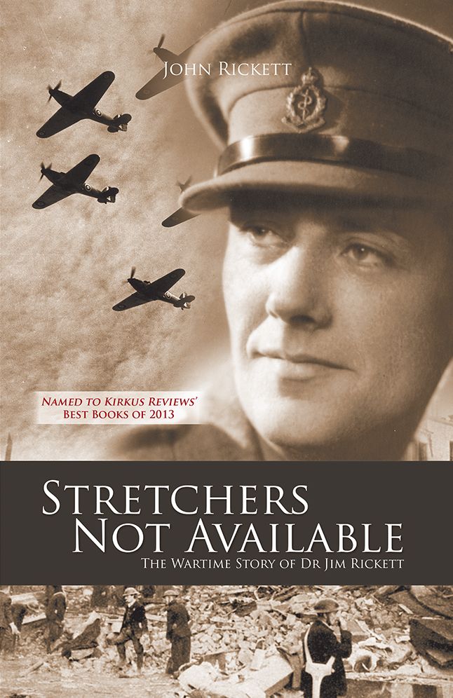 Stretchers Not Available: The Wartime Story of Dr Jim Rickett