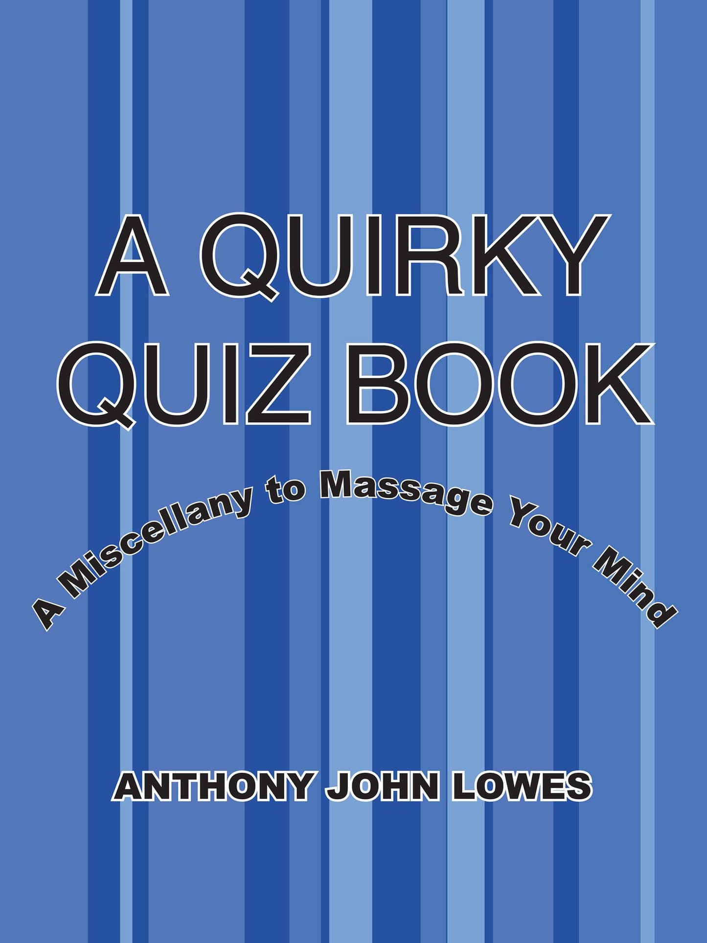 A QUIRKY QUIZ BOOK: A Miscellany to Massage Your Mind