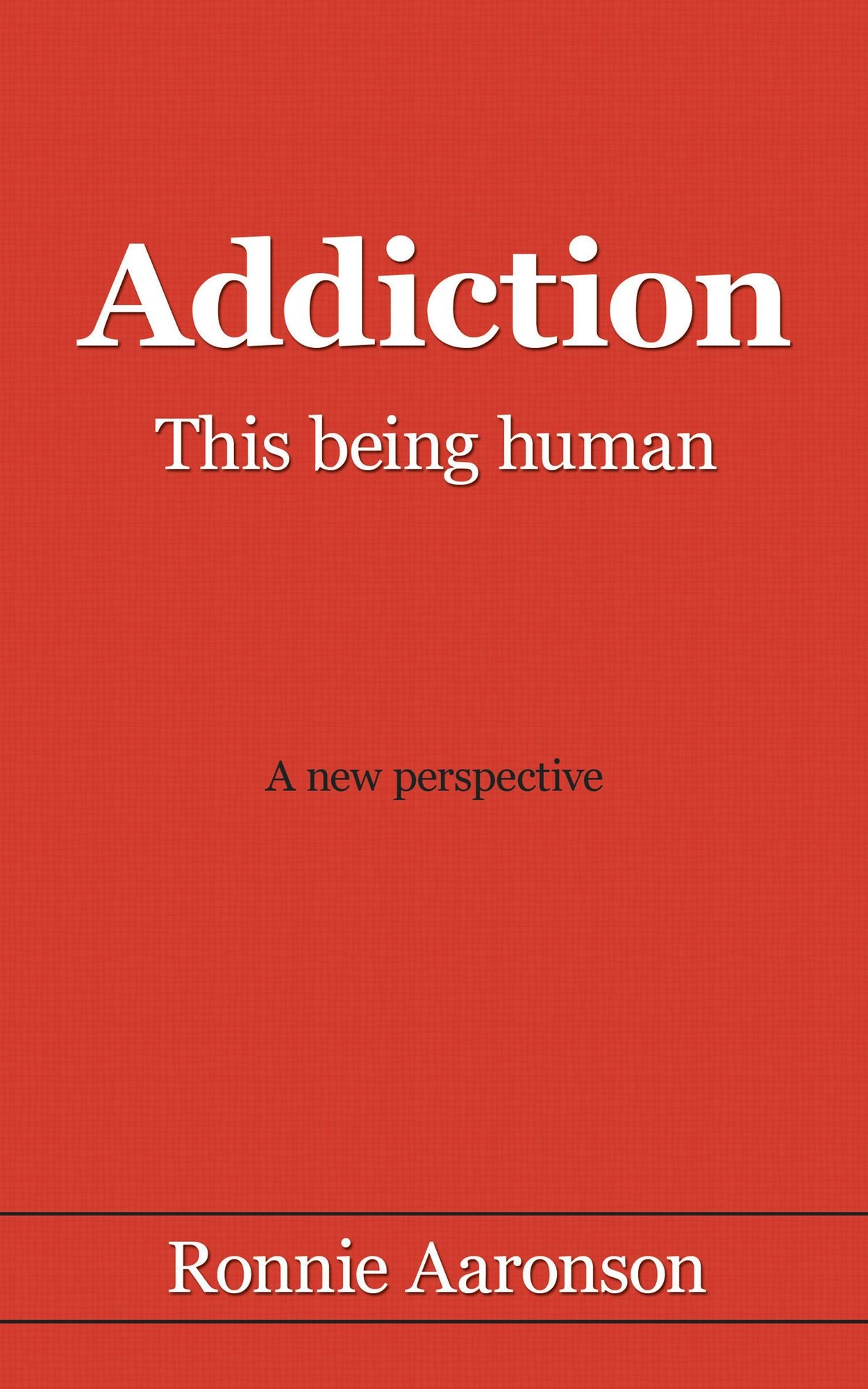 Addiction - This being human: A New Perspective