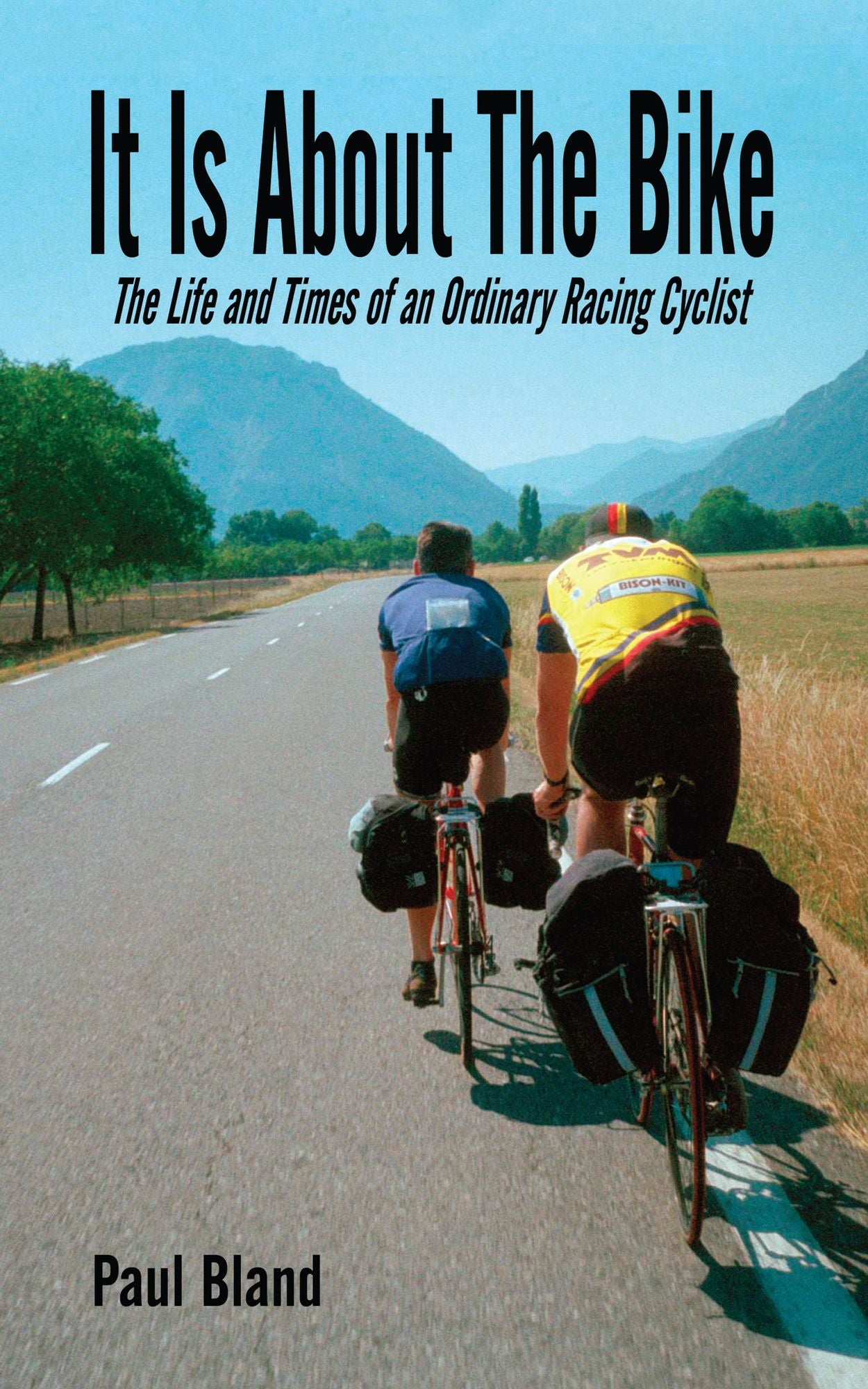 It Is About The Bike: The Life and Times of an Ordinary Racing Cyclist