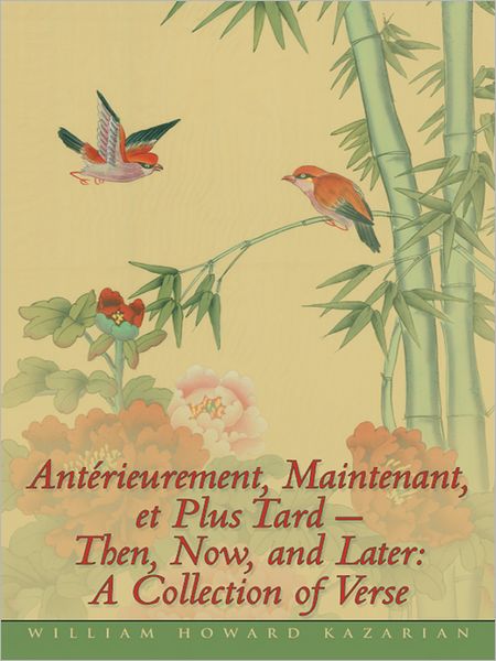 Antérieurement, Maintenant, et Plus Tard - Then, Now, and Later: A Collection of Verse