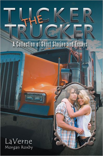 Tucker the Trucker: A Collection of Short Stories and Essays