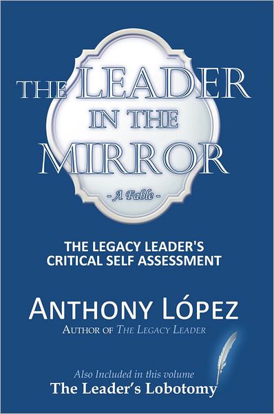 The Leader In The Mirror: The Legacy Leader's Critical Self Assessment