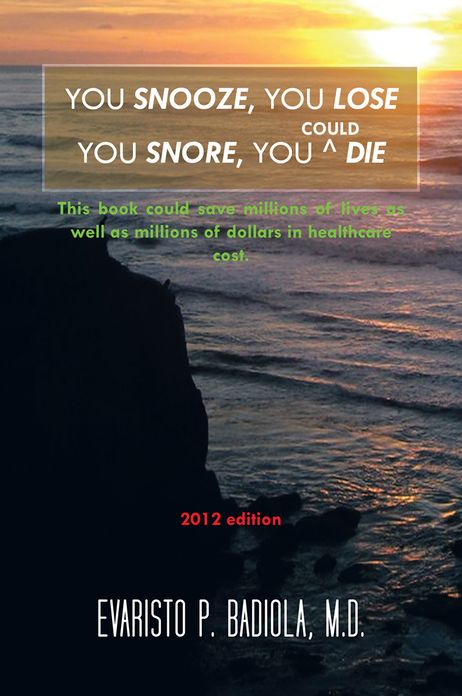 YOU SNOOZE, YOU LOSE YOU SNORE, YOU (COULD) DIE: A concise, life-saving book for sleep apnea victims