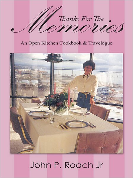 Thanks For The Memories: An Open Kitchen Cookbook & Travelogue