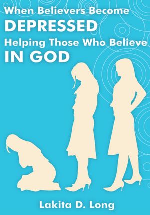 When Believers Become Depressed: Helping Those Who Believe in God