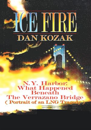 ICE FIRE: N.Y. Harbor: What Happened Beneath The Verrazano Bridge (Portrait of an LNG Tragedy)