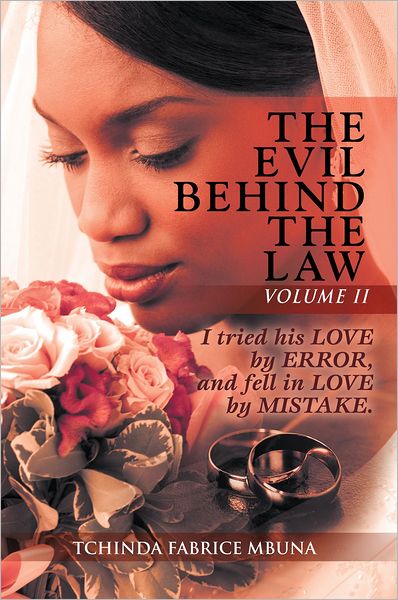 THE EVIL BEHIND THE LAW VOLUME II: I TRIED HIS LOVE BY ERROR, AND FELL IN LOVE BY MISTAKE.