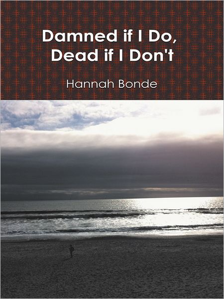 Damned if I Do, Dead if I Don't