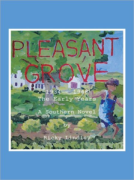 PLEASANT GROVE: 1934 - 1948 The Early Years A Southern Novel