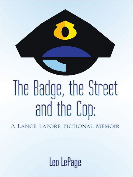 The Badge, the Street and the Cop: A Lance Lapore Fictional Memoir
