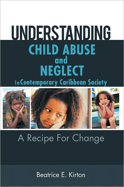 Understanding Child Abuse And Neglect In Contemporary Caribbean Society: A Recipe For Change