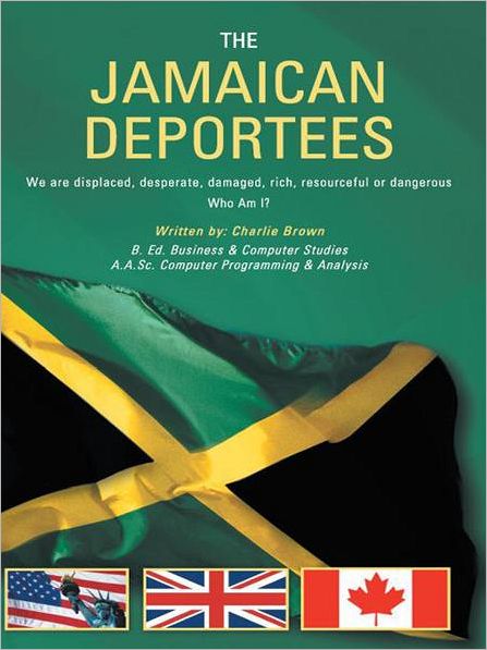 THE JAMAICAN DEPORTEES: (We are displaced, desperate, damaged, rich, resourceful or dangerous). Who am I?