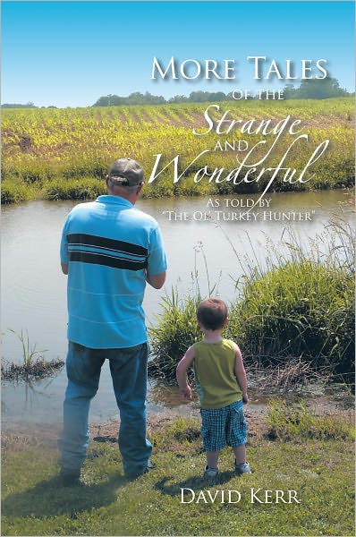 More Tales of the Strange and Wonderful: As told by "The Ol' Turkey Hunter"