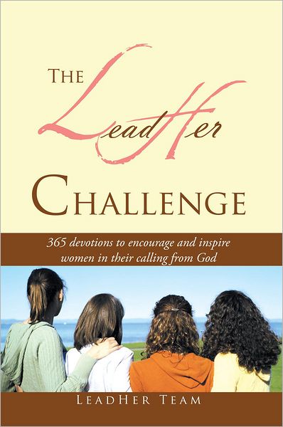 The LeadHer Challenge: 365 Devotionals to encourage and inspire women in their calling from God.