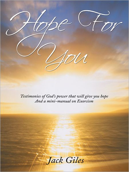 Hope for You: Testimonies of God'S Power That Will Give You Hope and a Mini-Manual on Exorcism