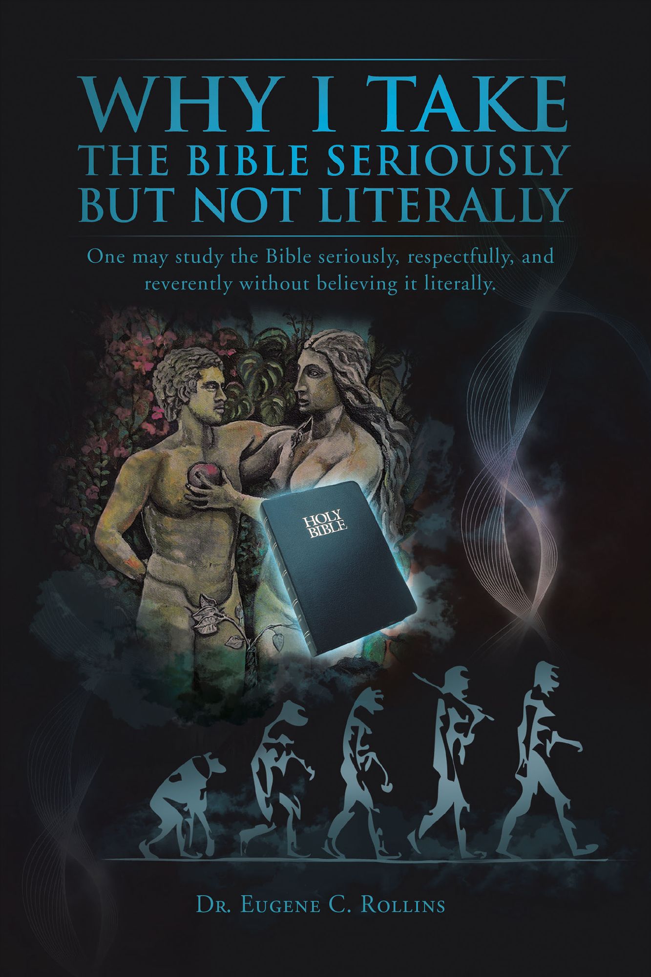 Why I Take the Bible Seriously but Not Literally: One may study the Bible seriously, respectfully, and reverently without believing it literally.