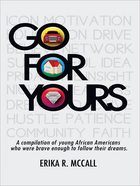 GO FOR YOURS: A compilation of young, African Americans who were brave enough to reach for the stars.