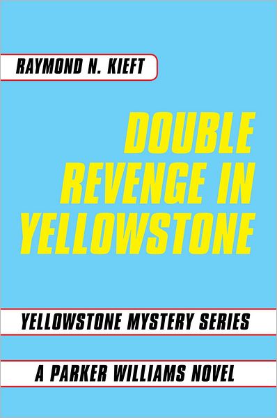 DOUBLE REVENGE IN YELLOWSTONE: Yellowstone Mystery Series A Parker Williams Novel