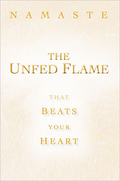 The Unfed Flame: That Beats Your Heart