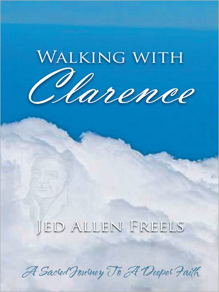 Walking With Clarence: A Sacred Journey To A Deeper Faith