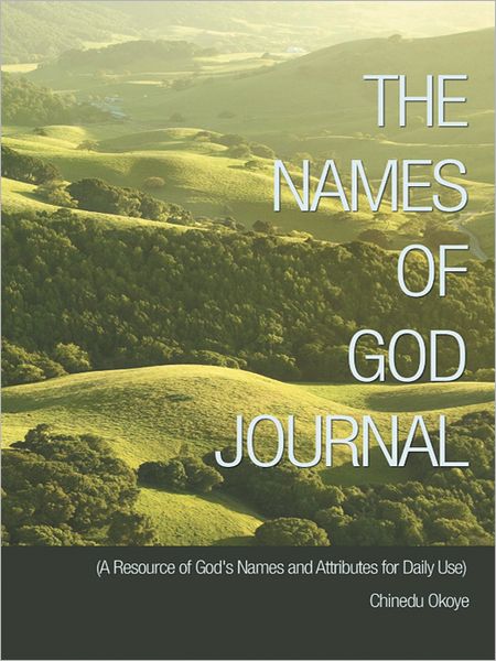 THE NAMES OF GOD JOURNAL: (A Resource of God's Names and Attributes for Daily Use)