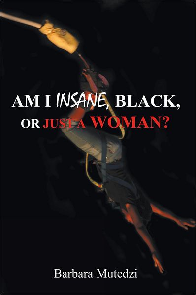 Am I Insane, Black, or Just a Woman?