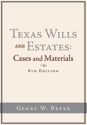 Texas Wills and Estates: Cases and Materials (6th Edition)