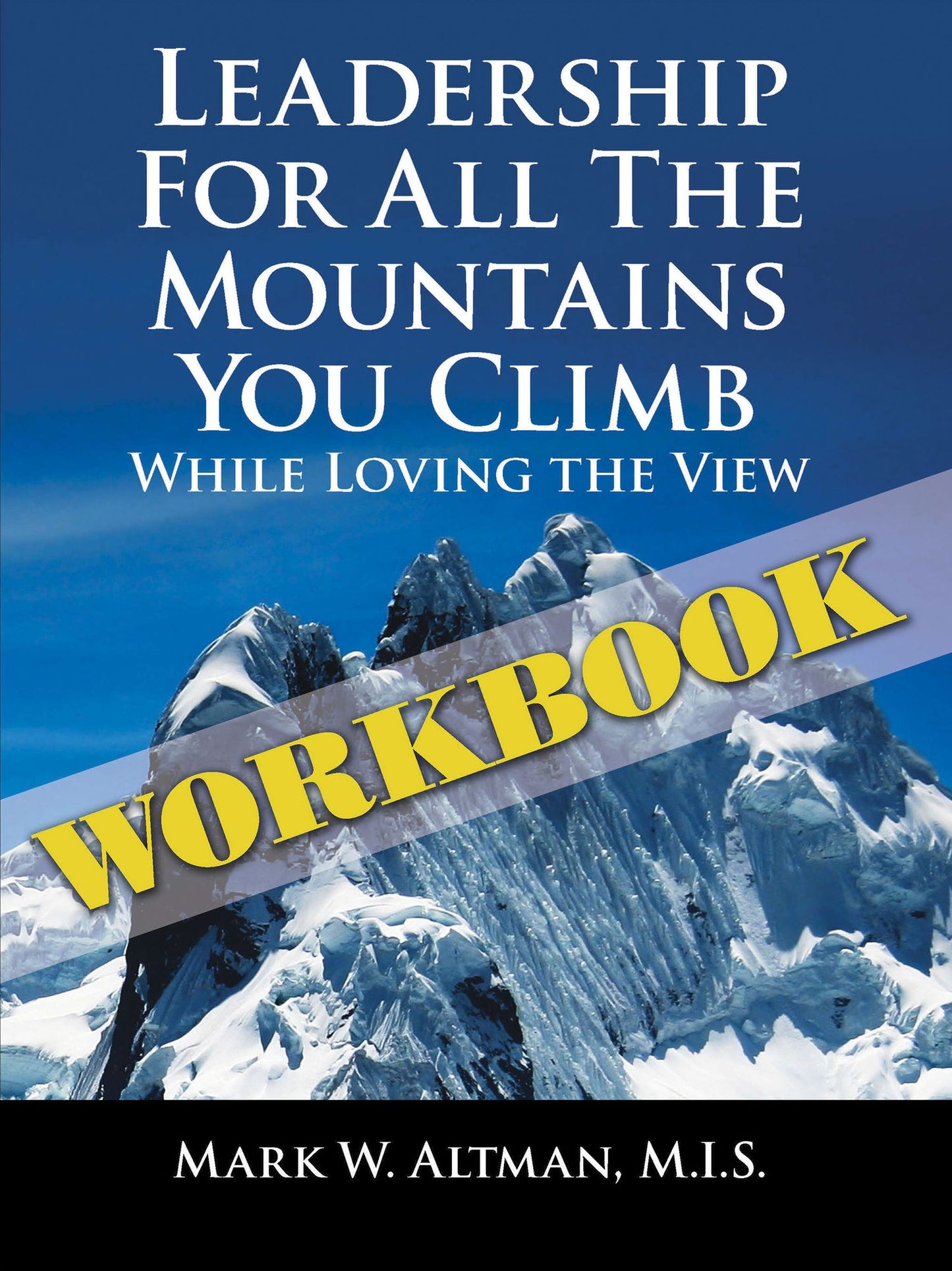Leadership For All the Mountains You Climb: Workbook