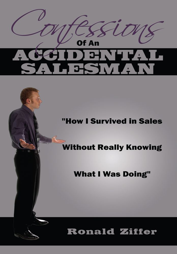 Confessions Of An Accidental Salesman: "How I Survived in Sales Without Really Knowing What I Was Doing"