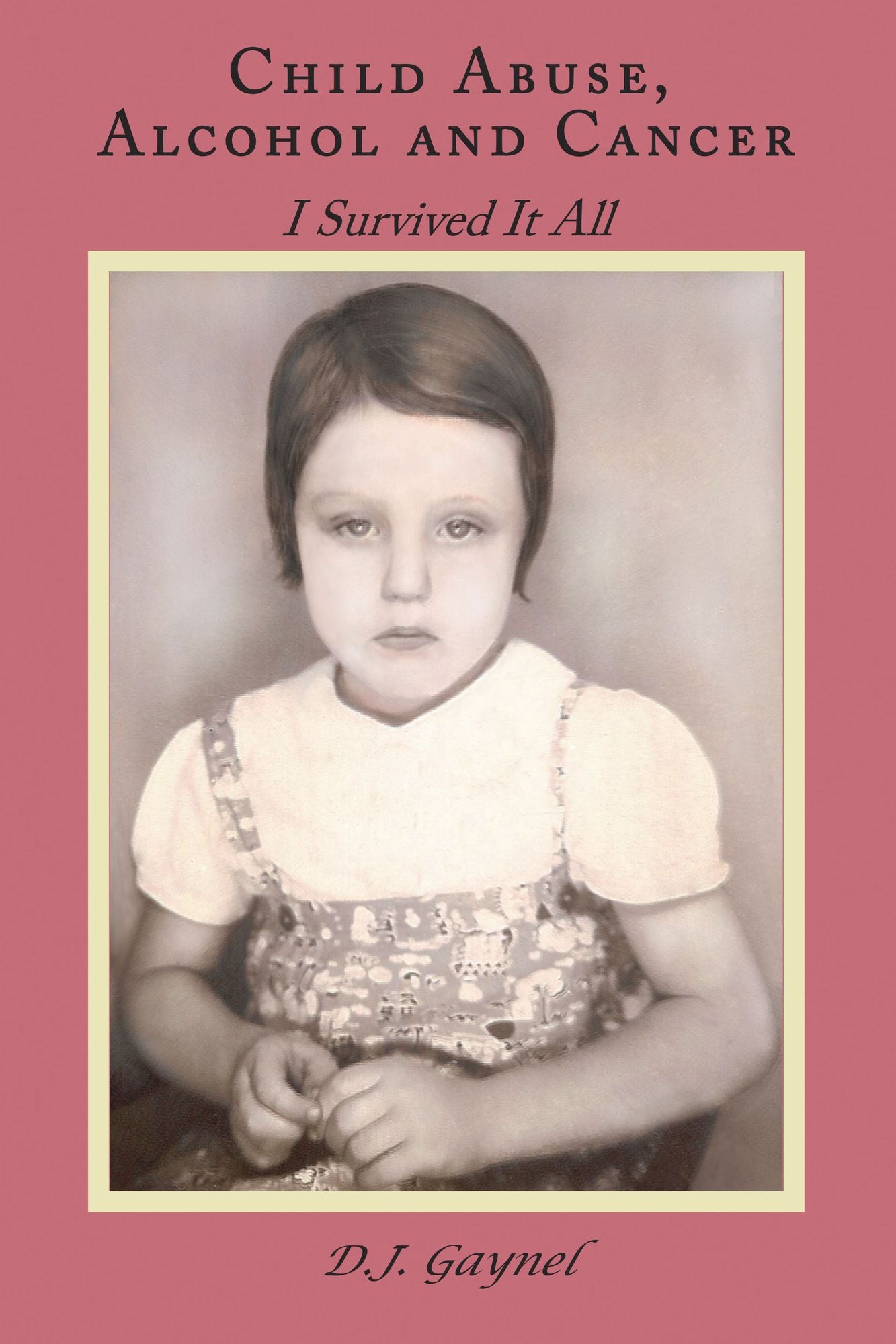 Child Abuse, Alcohol and Cancer: I Survived It All