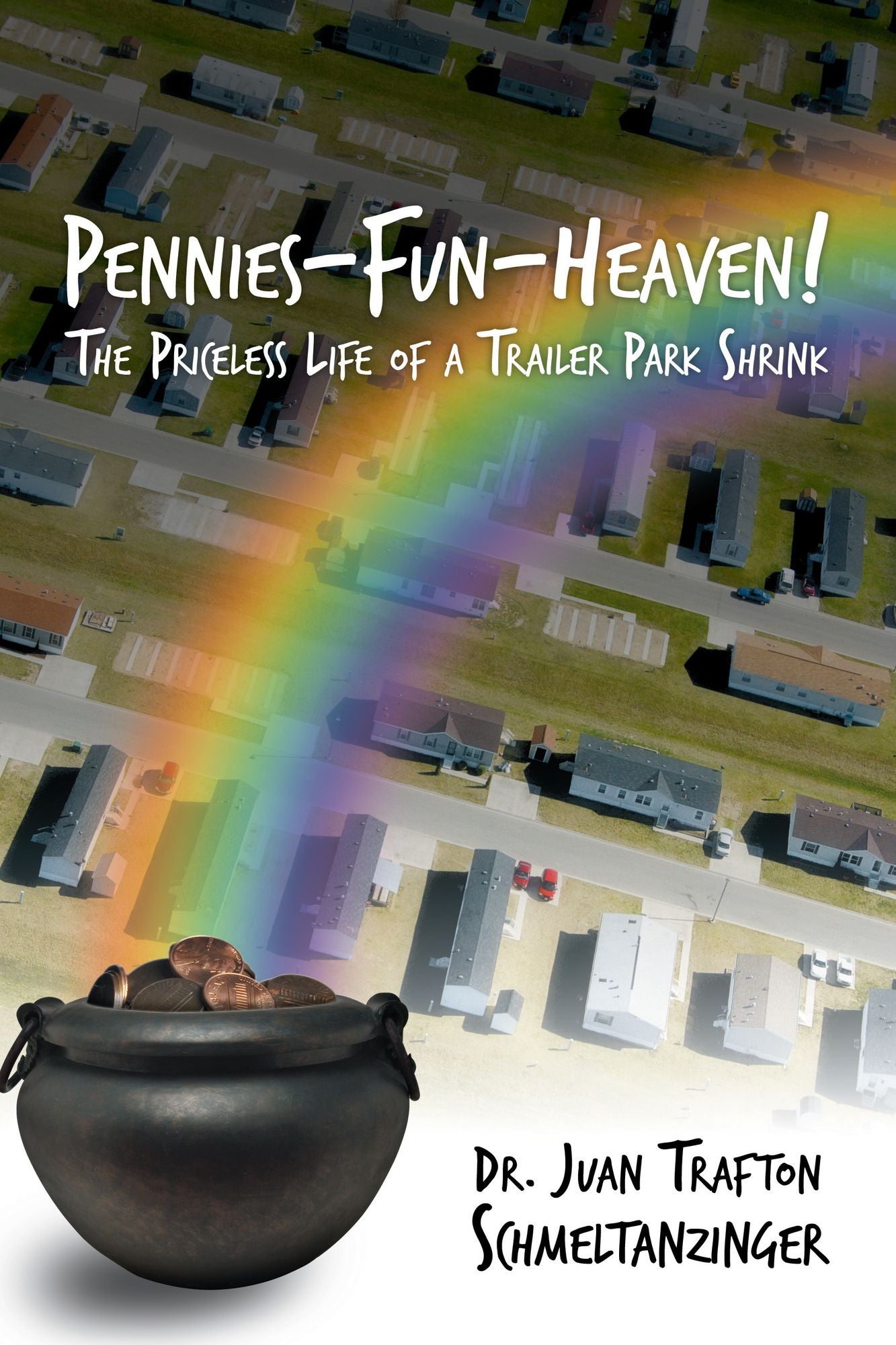 Pennies-Fun-Heaven!: The Priceless Life of a Trailer Park Shrink