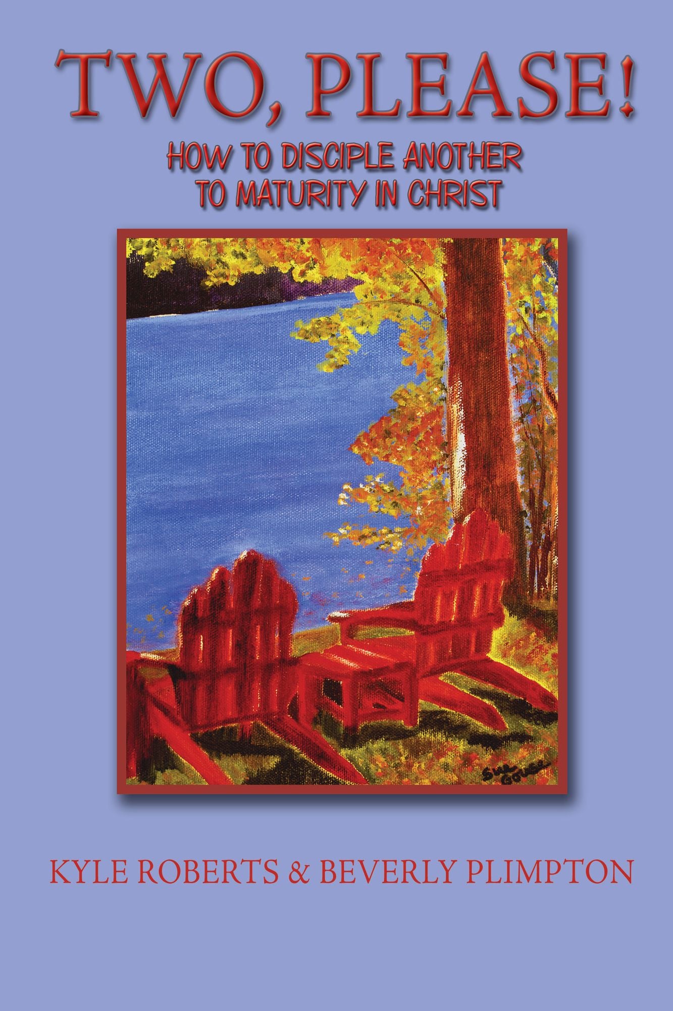 Two, Please!: How to Disciple Another to Maturity in Christ