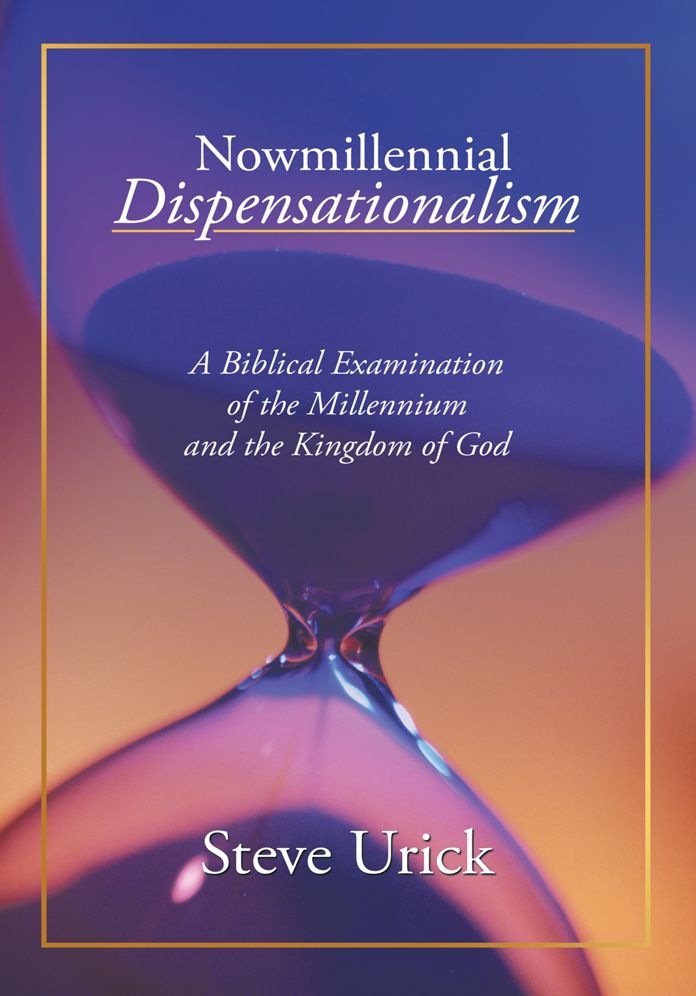 Nowmillennial Dispensationalism: A Biblical Examination of the Millennium and the Kingdom of God