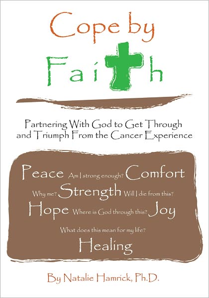 Cope by Faith: Partnering With God to Get Through and Triumph From the Cancer Experience