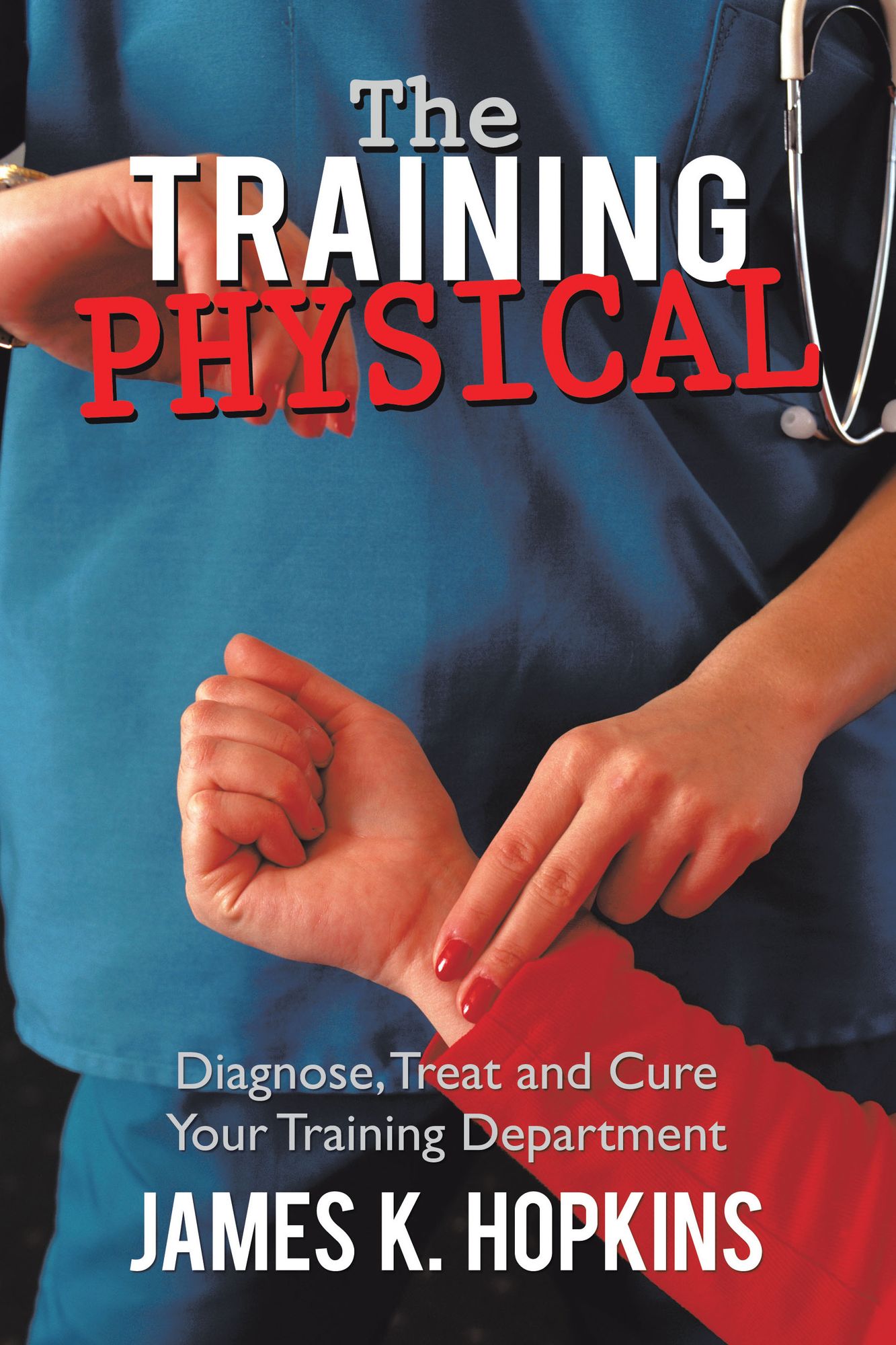 The Training Physical: Diagnose, Treat and Cure Your Training Department