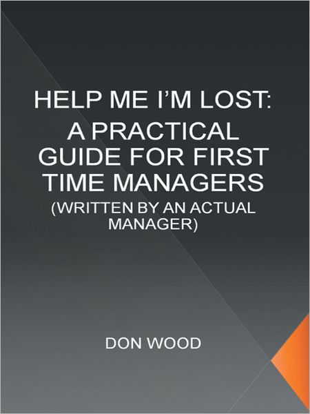 Help Me! (I'm Lost.): WRITTEN BY AN ACTUAL MANAGER